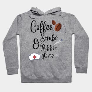 Coffee, scrubs and rubber gloves nurse life Hoodie